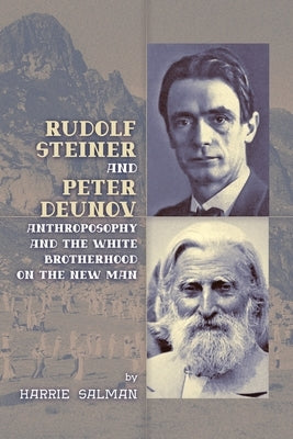 Rudolf Steiner and Peter Deunov: Anthroposophy and The White Brotherhood on The New Man by Salman, Harrie