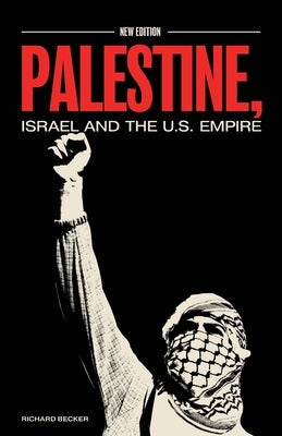 Palestine, Israel, and the US Empire by Becker, Richard