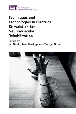 Techniques and Technologies in Electrical Stimulation for Neuromuscular Rehabilitation by Swain, Ian