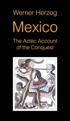 Mexico: The Aztec Account of the Conquest [SCREENPLAY] by Herzog, Werner