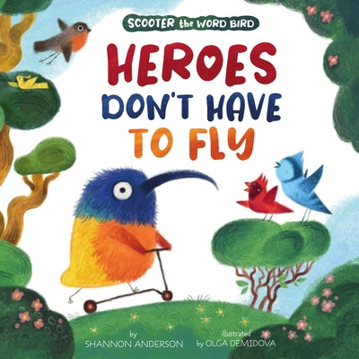 Heroes Don't Have to Fly: Scooter the Word Bird by Clever Publishing