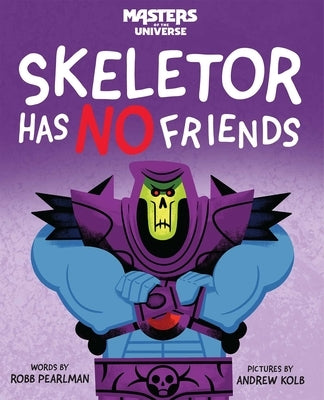 Masters of the Universe: Skeletor Has No Friends by Pearlman, Robb