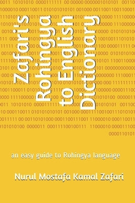 Zafari's Rohingya to English Dictionary: an easy guide to Rohingya language by Kamal Zafari, Nurul Mostafa