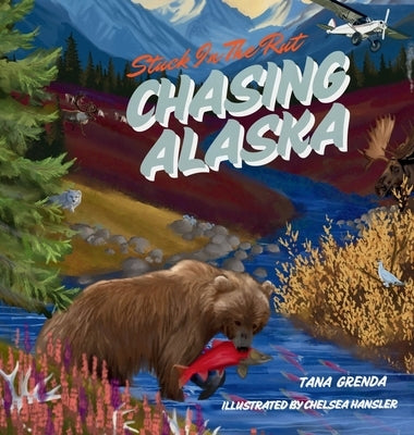Stuck in the Rut: Chasing Alaska by Grenda, Tana