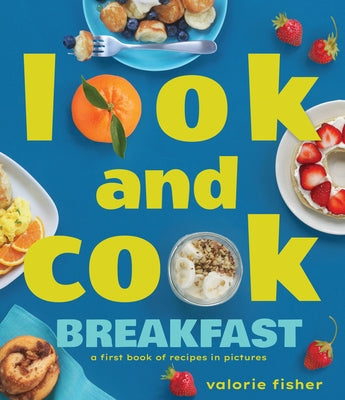 Look and Cook Breakfast: A First Book of Recipes in Pictures by Fisher, Valorie