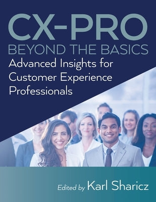 CX-PRO - Beyond the Basics: Advanced Insights for Customer Experience Professionals by Sharicz, Karl