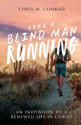 Like a Blind Man Running by Conrad, Chris M.
