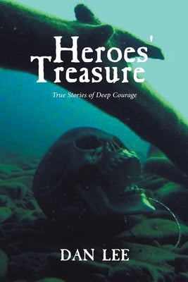Heroes' Treasure: True stories of deep courage by Lee, Dan