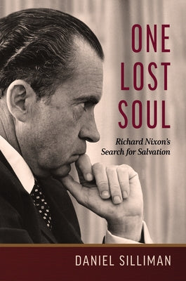 One Lost Soul: Richard Nixon's Search for Salvation by Silliman, Daniel