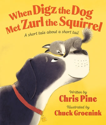 When Digz the Dog Met Zurl the Squirrel: A Short Tale about a Short Tail by Pine, Chris
