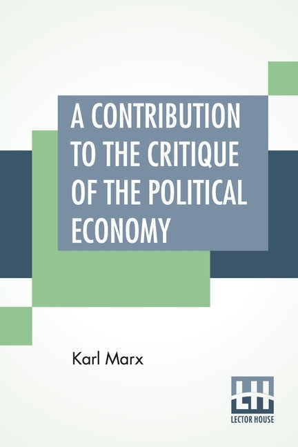 A Contribution To The Critique Of The Political Economy: Translated From The Second German Edition By N. I. Stone With An Appendix by Marx, Karl