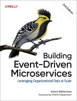 Building Event-Driven Microservices: Leveraging Organizational Data at Scale by Bellemare, Adam