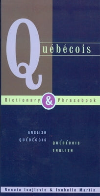 Quebecois Dictionary & Phrasebook: English Quebecois Quebecois English by Isajlovic, Renata