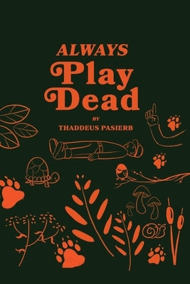 Always Play Dead by Pasierb, Thaddeus