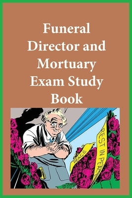 Funeral Director and Mortuary Exam Study Guide by Funeral Examining Board