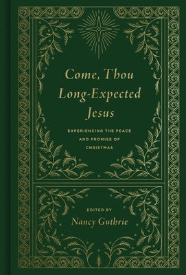 Come, Thou Long-Expected Jesus: Experiencing the Peace and Promise of Christmas (Redesign) by Guthrie, Nancy