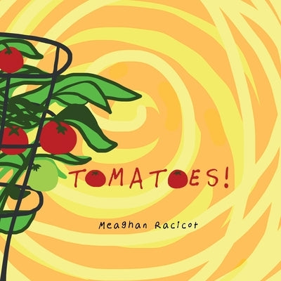 Tomatoes! by Racicot, Meaghan