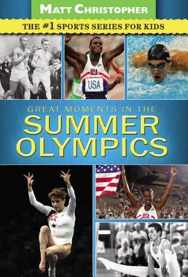 Great Moments in the Summer Olympics by Christopher, Matt