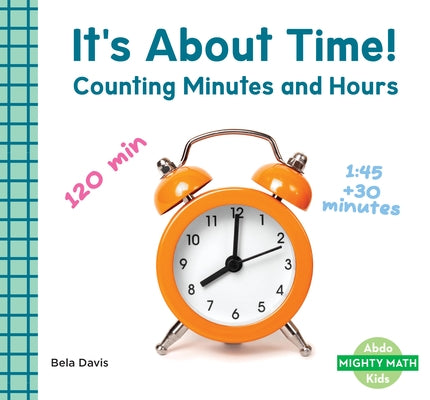It's about Time!: Counting Minutes and Hours: Counting Minutes and Hours by Davis, Bela