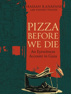 Pizza Before We Die: An Eyewitness Account in Gaza by Kanafani, Hassan