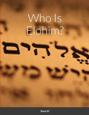 Who Is Elohim by El, Shem