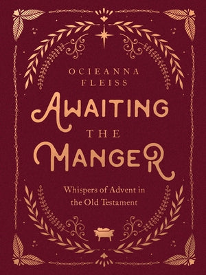 Awaiting the Manger: Whispers of Advent in the Old Testament by Fleiss, Ocieanna