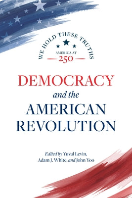 Democracy and the American Revolution: We Hold These Truths by Levin, Yuval