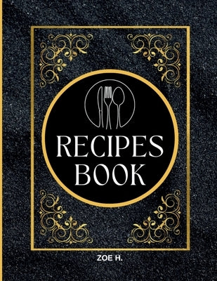 Blank Recipe Book to Write in Your Own Recipes for Men: Create your Personal Cookbook by Zoe H