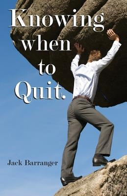 Knowing When To Quit by Barranger, Jack