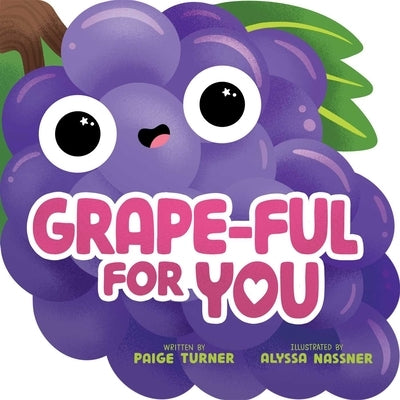 Grape-Ful for You (a Shaped Novelty Board Book for Toddlers) by Turner, Paige