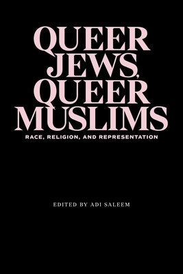 Queer Jews, Queer Muslims: Race, Religion, and Representation by Saleem, Adi