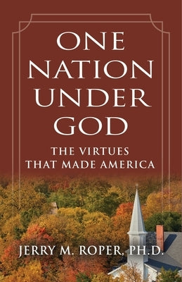 One Nation Under God: The Virtues That Made America by Roper, Jerry M.