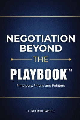 Negotiation Beyond The Playbook(TM) by Barnes, C. Richard