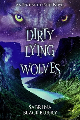 Dirty Lying Wolves: An Enchanted Fates Novel by Blackburry, Sabrina