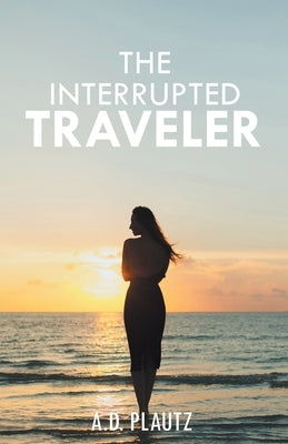 The Interrupted Traveler by Plautz, Allen