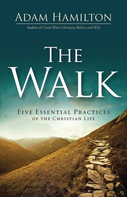 The Walk: Five Essential Practices of the Christian Life by Hamilton, Adam