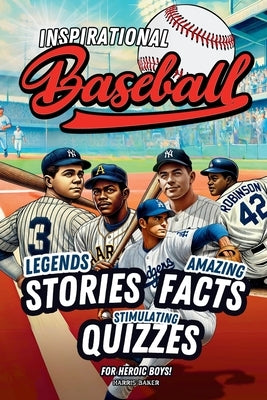 Baseball book for kids 9-12: Inspirational Legends Stories, Facts and Trivia for Heroic Boys ! by Baker, Harris