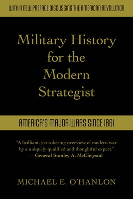 Military History for the Modern Strategist: America's Major Wars Since 1861 by O'Hanlon, Michael