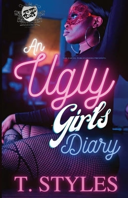 An Ugly Girl's Diary (The Cartel Publications Presents) by Styles, T.