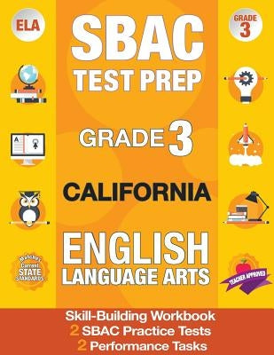 Sbac Test Prep Grade 3 California English Language Arts: 2 Smarter Balanced Practice Tests and Workbook, Caaspp Test Grade 3, Practice Tests Californi by California Test Prep Team