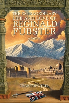 The Extraordinary Life and Love of Reginald Fubster by Hall, Geoffrey