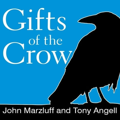 Gifts of the Crow Lib/E: How Perception, Emotion, and Thought Allow Smart Birds to Behave Like Humans by Angell, Tony