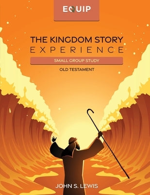 The Kingdom Story Experience - Old Testament: Small Group Version by Lewis, John