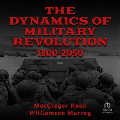 The Dynamics of Military Revolution, 1300-2050 by Murray, Williamson