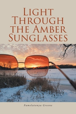 Light Through the Amber Sunglasses by Greene, Pamelatonya