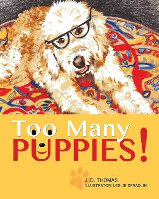 Too Many Puppies! by Thomas, J. D.