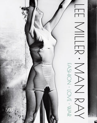 Lee Miller & Man Ray: Fashion, Love, War by Miller, Lee