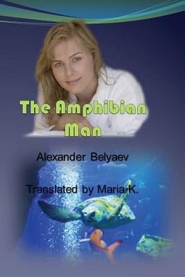 The Amphibian Man by K, Maria