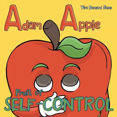 Adam Apple: Fruit of Self-Control by Jones, Yira Bernard