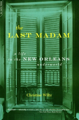 The Last Madam: A Life in the New Orleans Underworld by Wiltz, Christine